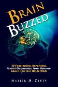 Brain Buzzed: 39 Fascinating, Surprising, Useful Discoveries From Science About How Our Minds Work