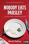 Nobody Eats Parsley: And other things I learned from my family