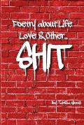 Poetry About Life Love & Other Shit