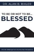 To Be or Not to Be... Blessed: Discover Blessings from the Mountain Perspective