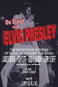 On Stage With ELVIS PRESLEY: The backstage stories of Elvis' famous TCB Band - James Burton, Ron Tutt, Glen D. Hardin and Jerry Scheff