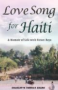 Love Song for Haiti: Memoir Life with Street Boys