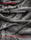 Raw Prayer Requests Study Companion: The Requests that Remain Unspoken
