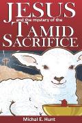 Jesus and the Mystery of the Tamid Sacrifice