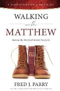 Walking With Matthew: Become The Man God Intended You To Be