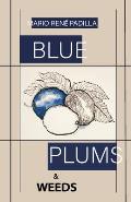 Blue Plums & Weeds
