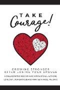 Take Courage!: Growing Stronger after Losing Your Spouse