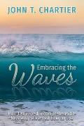 Embracing The Waves: How I survived incomprehensible loss and relearned how to live