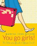 You go girls!: The Woman's Guide to Great Travel