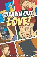 Drawn Out Love!