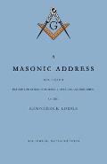 A Masonic Address Delivered Before The Worshipful Master and Brethren of the Kennebeck Lodge in the New Meeting House, Hallowell, Massachusetts, June