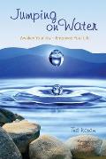 Jumping On Water: Awaken Your Joy - Empower Your Life