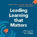 Leading Learning that Matters: A Leadership Process to Rethink What's Taught and How for Today's World