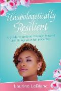 Unapologetically Resilient: A Guide to Getting Through Trauma and Living Your Full Potential