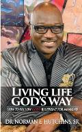 Living Life God's Way: How To Follow God's Blueprint For Mankind