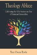 Theology Ablaze: Celebrating the 50th Anniversary of Unitarian Universalism