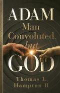 ADAM - Man Convoluted, but GOD