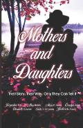 Mothers and Daughters: Their Story, Their Way, Only They Can Tell It