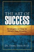 The Art of Success: Strategies on How to Obtain Your Dreams