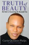 Truth of Beauty: The Path To Uncovering The Beautiful You