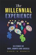 The Millennial Experience: 30 Stories of Hope, Growth and Success