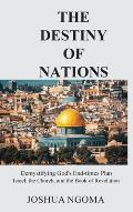 The Destiny of Nations: Demystifying God's End-times Plan: Israel, the Church, and the Book of Revelation