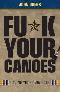 Fu*k Your Canoes: Paving Your Own Path