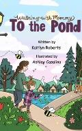 Walking with Mommy: To the Pond