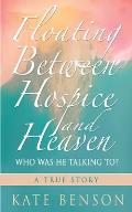 Floating Between Hospice and Heaven: Who Was He Talking To?
