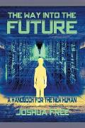 The Way Into The Future: A Handbook For The New Human