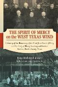 The Spirit of Mercy on the West Texas Wind: A History of the Monastery of the Most Pure Heart of Mary and Our Lady of Mercy Academy and Convent Stanto