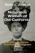 Notorious Women of Old California: Madams, Murderers, Schemers and Dreamers