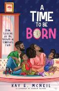 A Time to Be Born: Bible Lessons for the Growth of Children's Faith