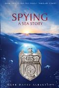 Spying: A Sea Story: A Sea Story