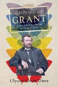 Growing Up Grant: A Gay Life in the Shadow of Ulysses S. Grant