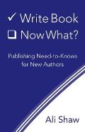 Write Book (Check). Now What?: Publishing Need-to-Knows for New Authors