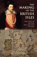 The Making of the British Isles: The State of Britain and Ireland, 1450-1660