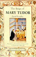 The Reign of Mary Tudor: Politics, Government and Religion in England 1553-58