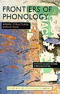 Frontiers of Phonology: Atoms, Structures and Derivations