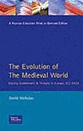 The Evolution of the Medieval World: Society, Government & Thought in Europe 312-1500