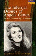 The Infernal Desires of Angela Carter: Fiction, Femininity, Feminism