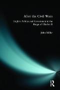 After the Civil Wars: English Politics and Government in the Reign of Charles II