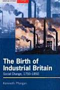 Birth of Industrial Britain Social Change 1750 1850