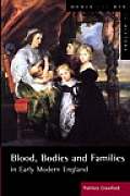 Blood, Bodies and Families in Early Modern England: In Early Modern England