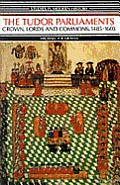 Tudor Parliaments, the Crown, Lords and Commons,1485-1603: Crown, Lords and Commons, 1485-1603