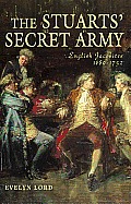 The Stuarts' Secret Army: English Jacobites, 1689-1752