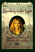 Dear America Standing in the Light the Captive Diary of Catherine Carey Logan Delaware Valley Pennsylvania 1763