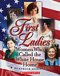 First Ladies The Women Who Called the White House Home