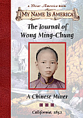 My Name Is America Journal of Wong Ming Chung a Chinese Miner California 1852