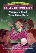 Vampires Don't Wear Polka Dots (the Bailey School Kids #1): Vampires Don't Wear Polka Dots Volume 1